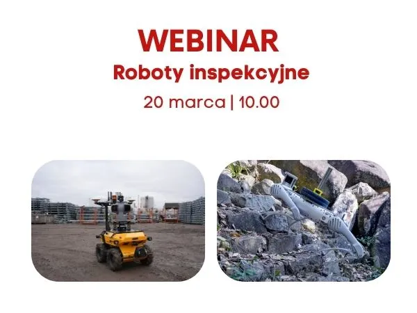 Webinar: Roboty inspekcyjne – jak wspierają przemysł, bezpieczeństwo i badania